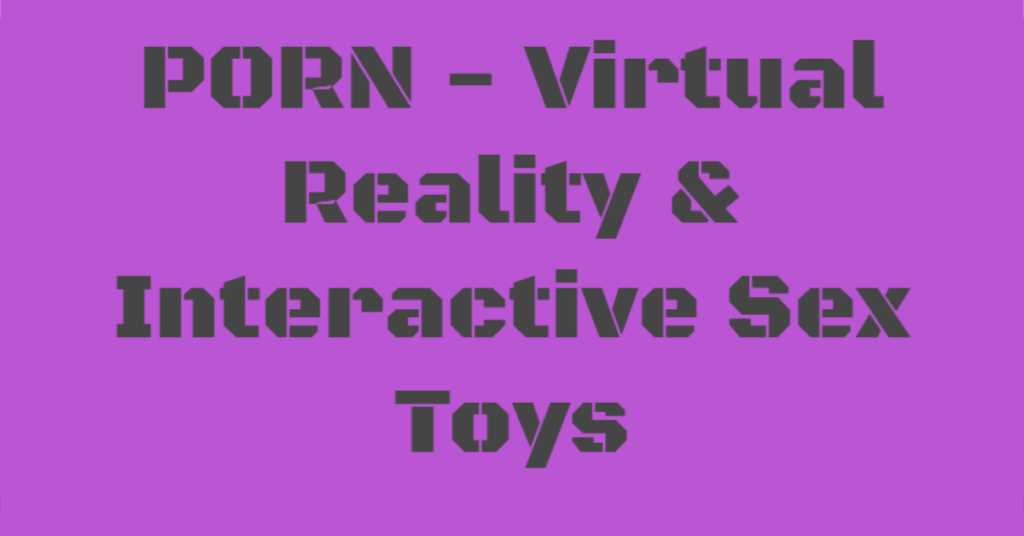 Virtual Reality Porn & Interactive Sex Toys – Infographic Stats